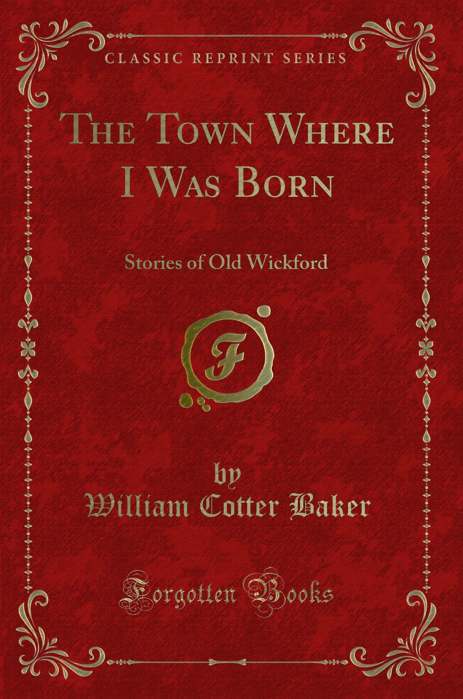 The Town Where I Was Born: Stories of Old Wickford (Classic Reprint)