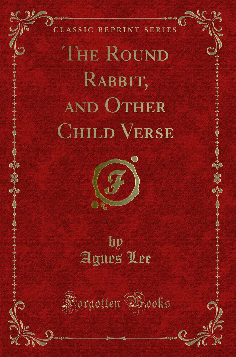 The Round Rabbit, and Other Child Verse (Classic Reprint)