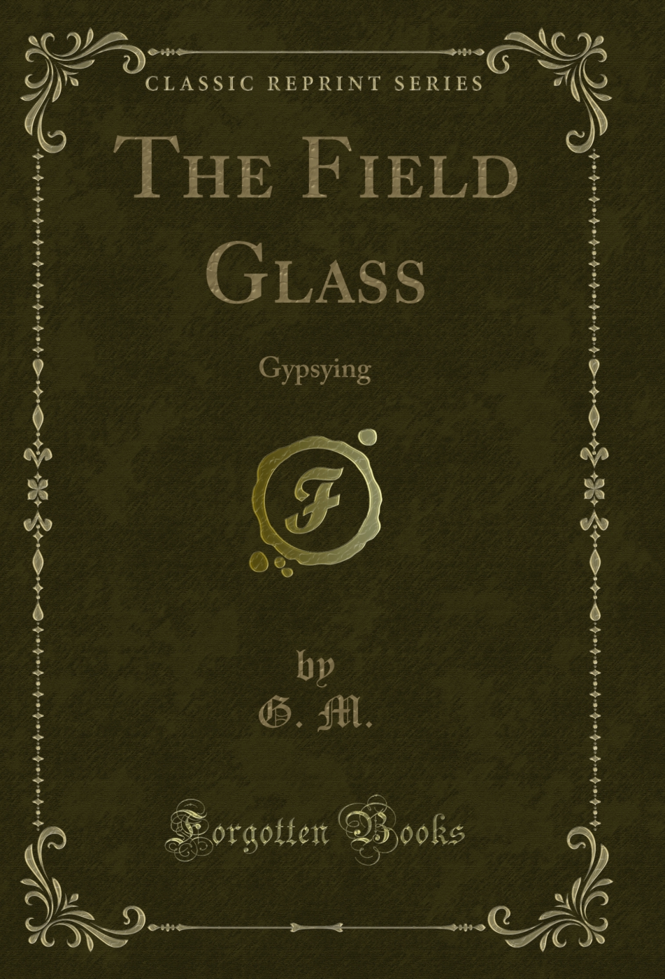 The Field Glass: Gypsying (Classic Reprint)