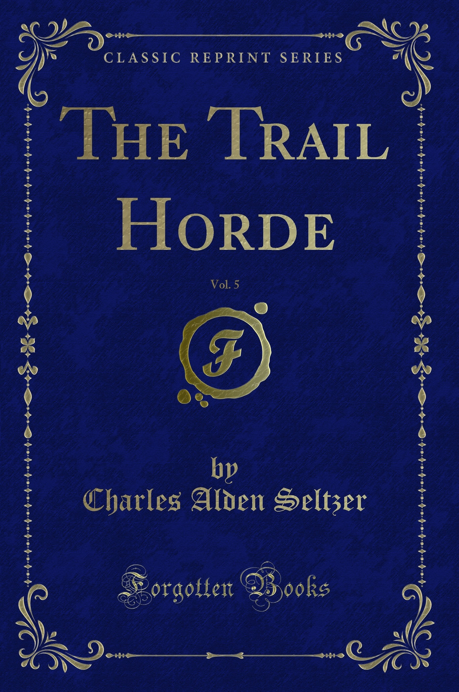 The Trail Horde, Vol. 5 (Classic Reprint)