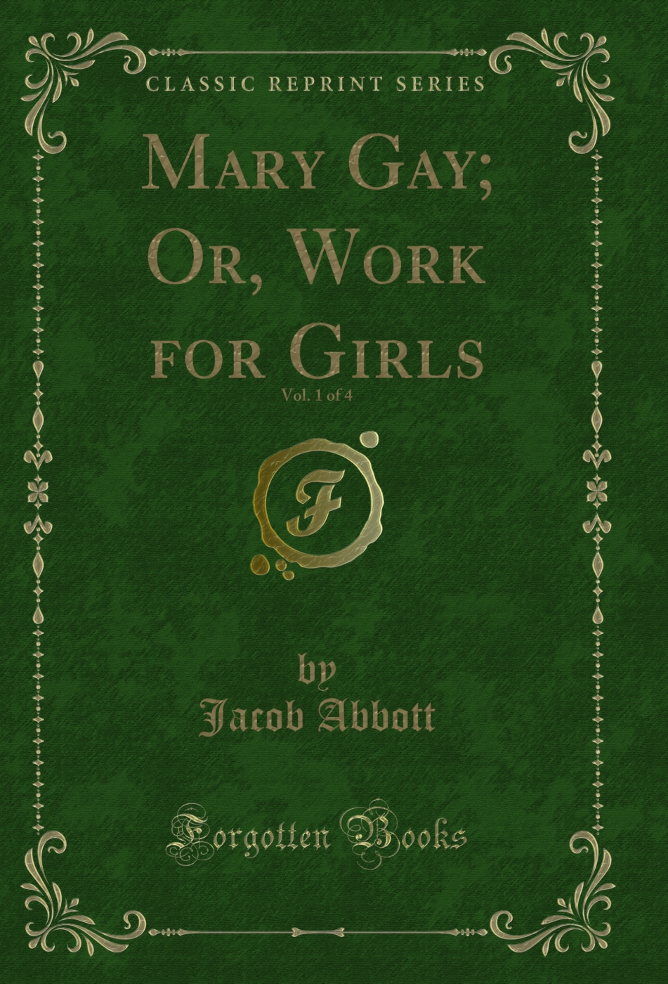 Mary Gay; Or, Work for Girls, Vol. 1 of 4 (Classic Reprint)