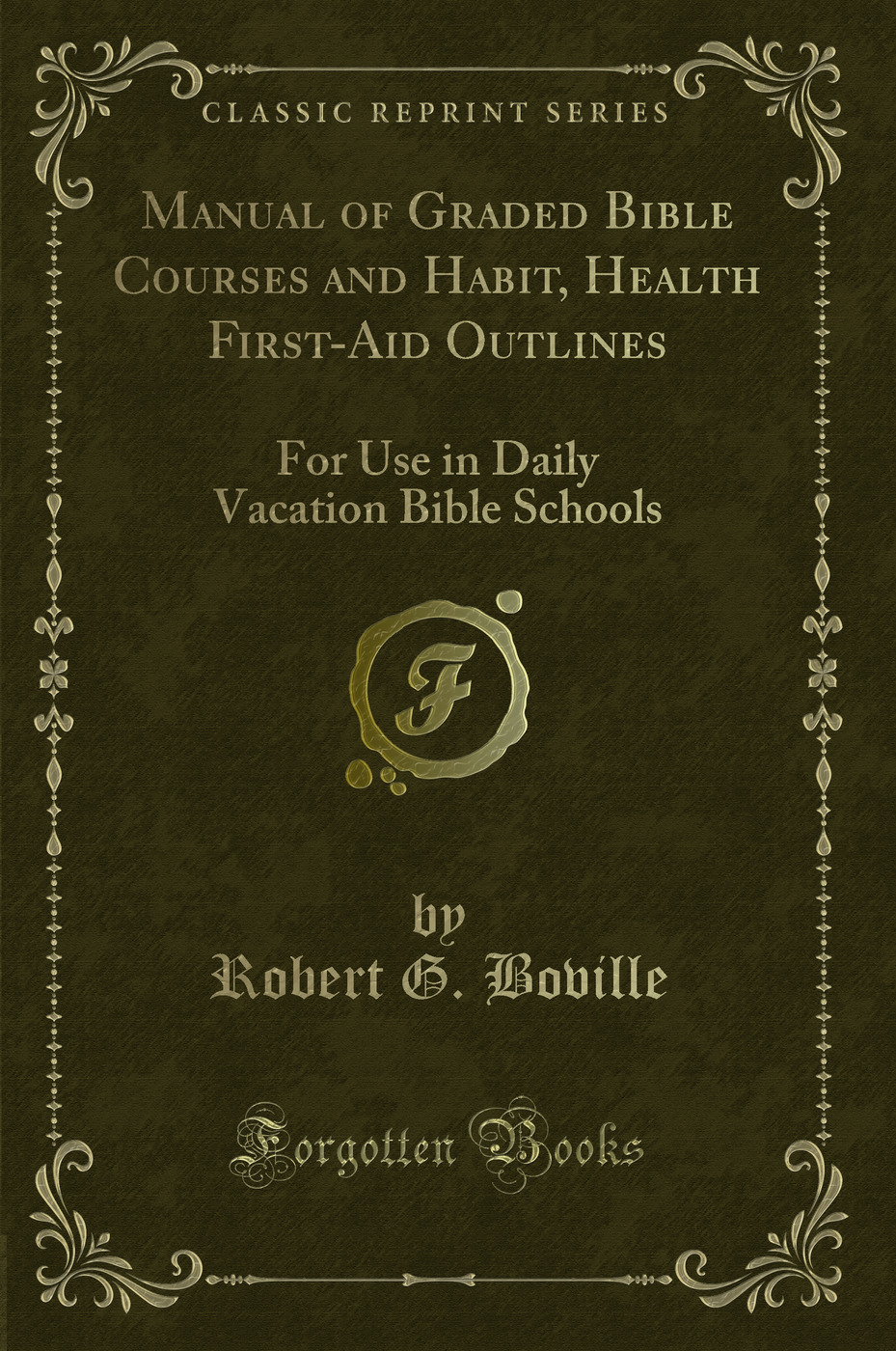 Manual of Graded Bible Courses and Habit, Health First-Aid Outlines: For Use in Daily Vacation Bible Schools (Classic Reprint)