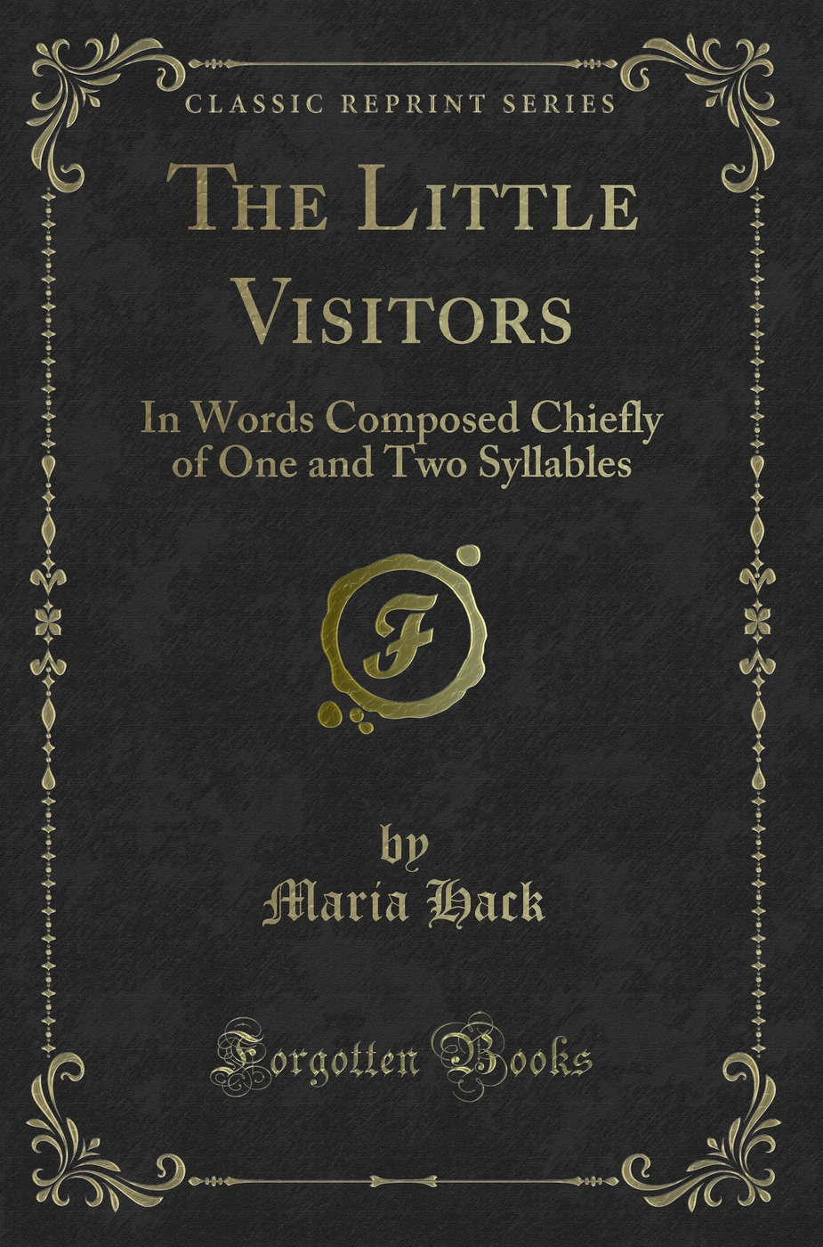 The Little Visitors: In Words Composed Chiefly of One and Two Syllables (Classic Reprint)
