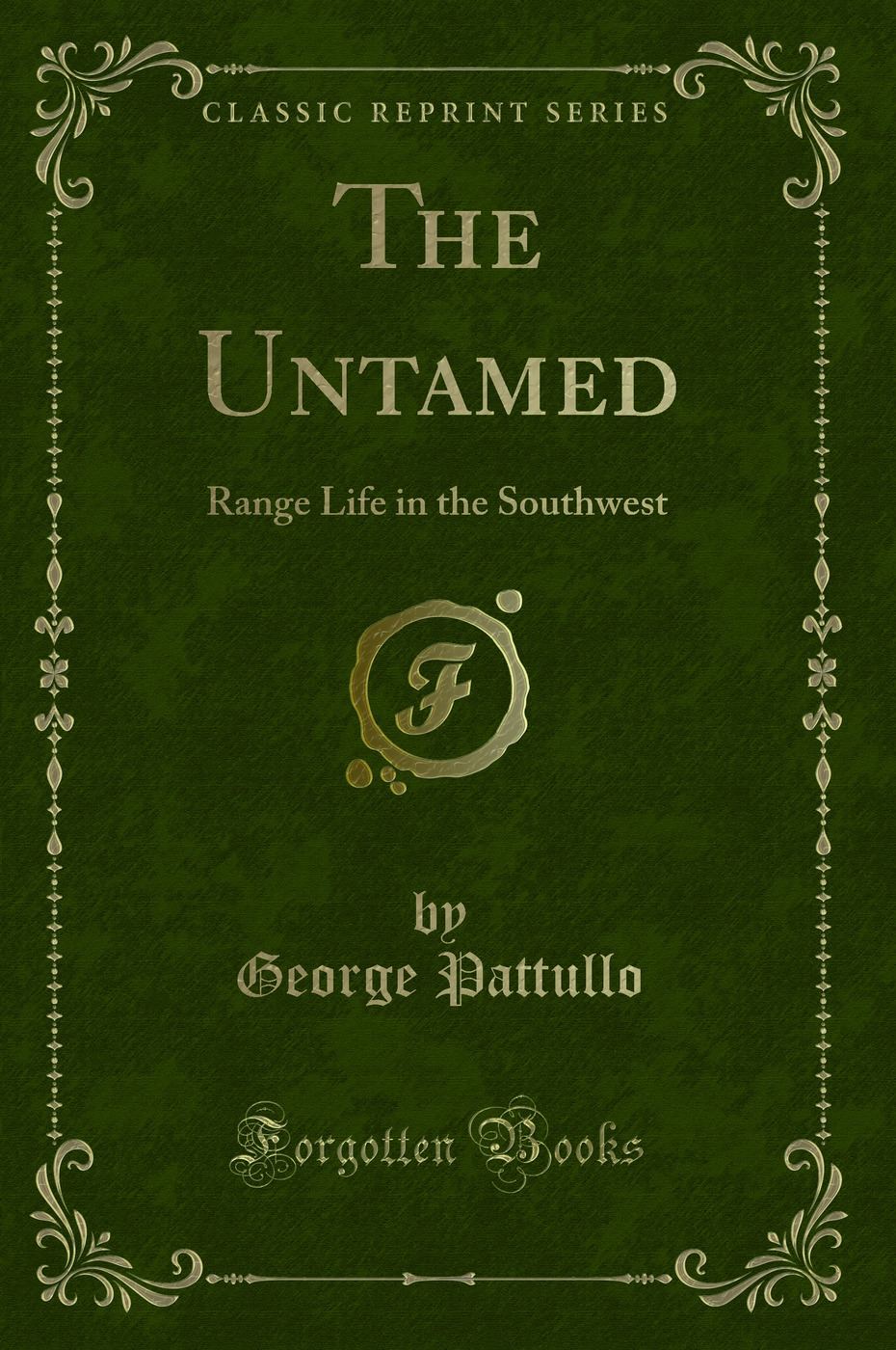The Untamed: Range Life in the Southwest (Classic Reprint)