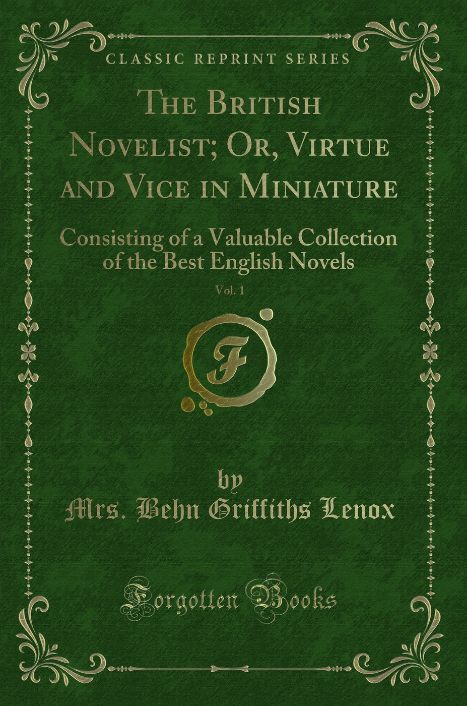 The British Novelist; Or, Virtue and Vice in Miniature, Vol. 1: Consisting of a Valuable Collection of the Best English Novels (Classic Reprint)
