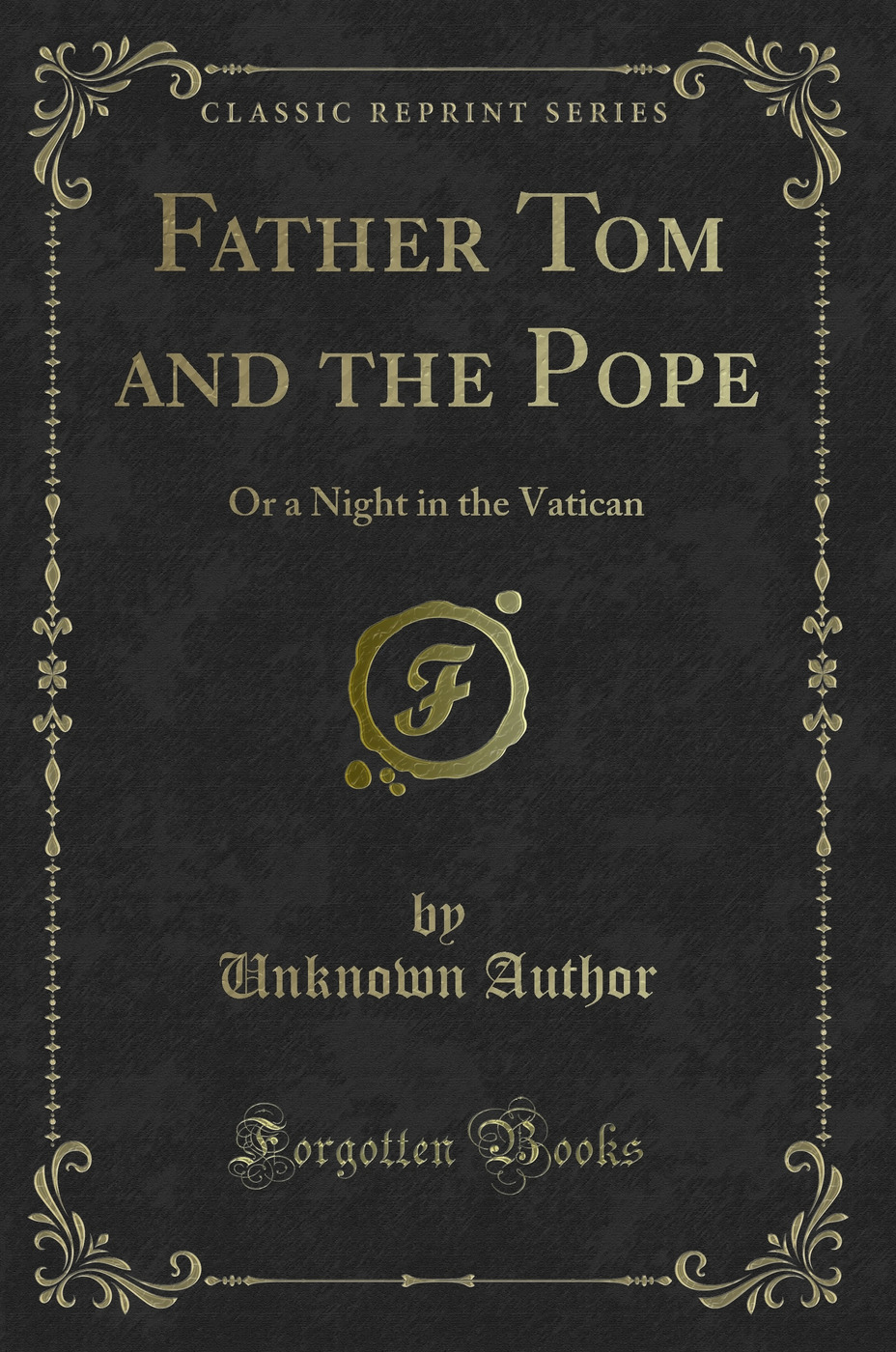 Father Tom and the Pope: Or a Night in the Vatican (Classic Reprint)
