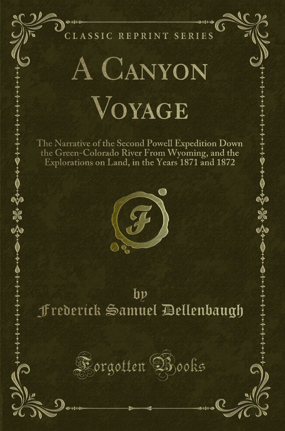A Canyon Voyage: The Narrative of the Second Powell Expedition Down the Green-Colorado River From Wyoming, and the Explorations on Land, in the Years 1871 and 1872 (Classic Reprint)