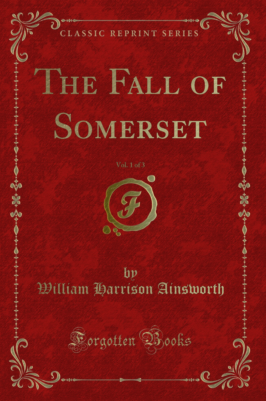 The Fall of Somerset, Vol. 1 of 3 (Classic Reprint)