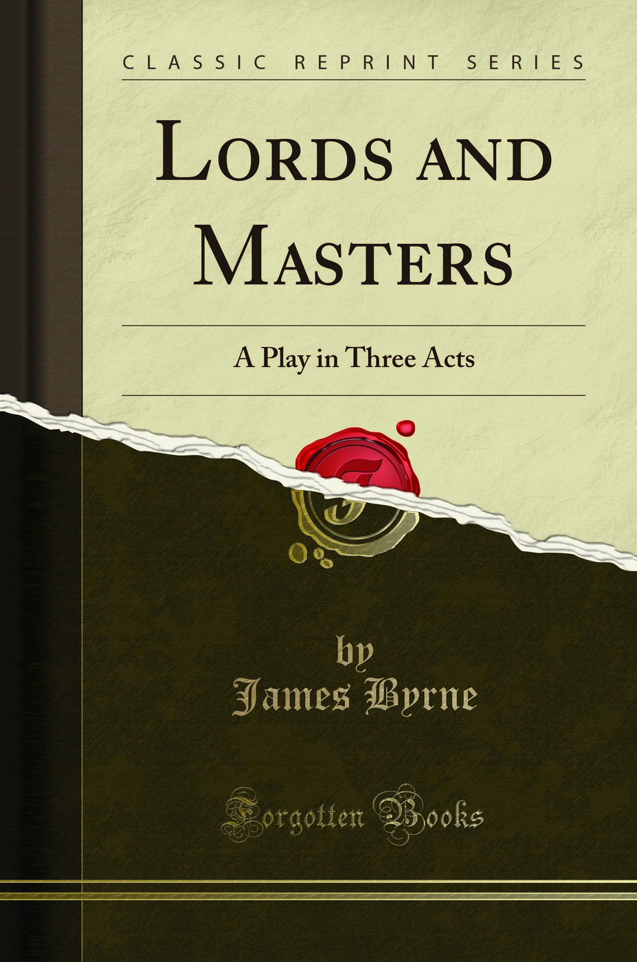 Lords and Masters: A Play in Three Acts (Classic Reprint)