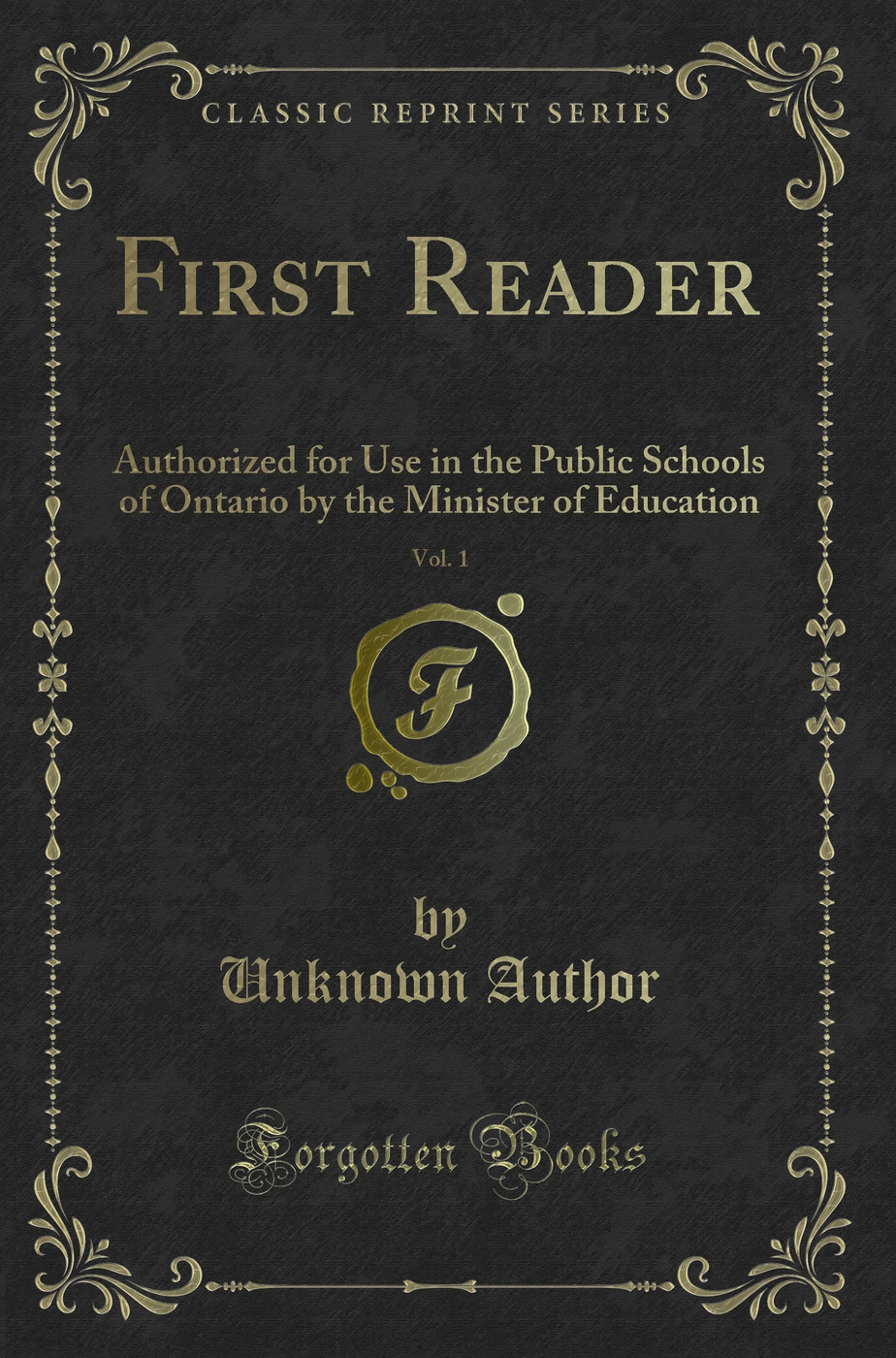 First Reader, Vol. 1: Authorized for Use in the Public Schools of Ontario by the Minister of Education (Classic Reprint)