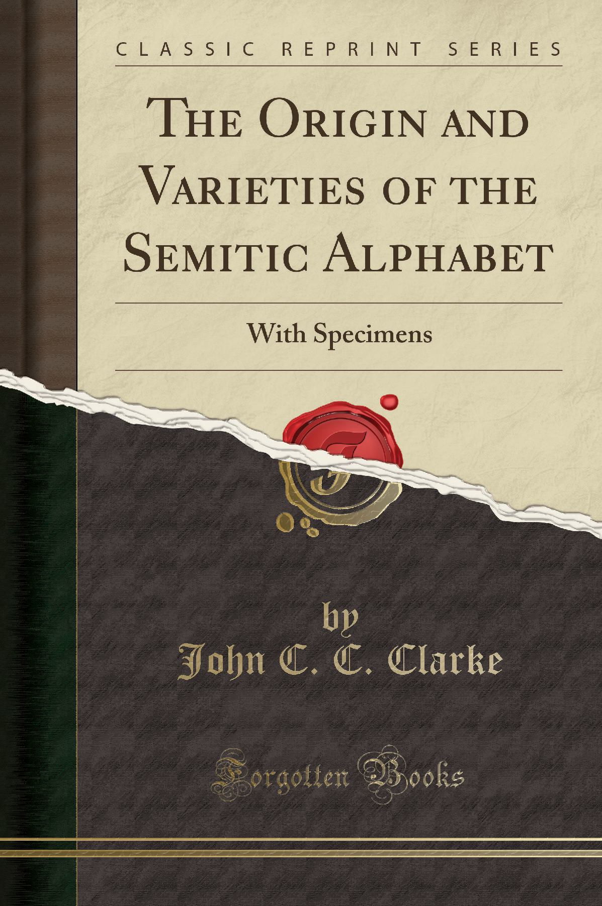 The Origin and Varieties of the Semitic Alphabet: With Specimens (Classic Reprint)