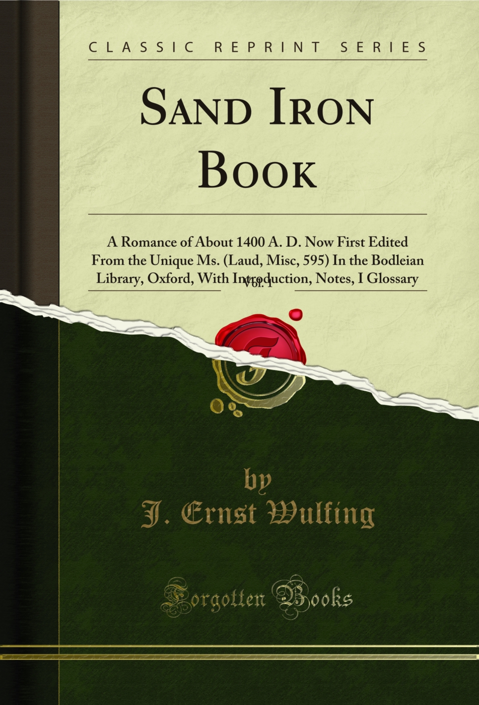 Sand Iron Book, Vol. 1: A Romance of About 1400 A. D. Now First Edited From the Unique Ms. (Laud, Misc, 595) In the Bodleian Library, Oxford, With Introduction, Notes, I Glossary (Classic Reprint)