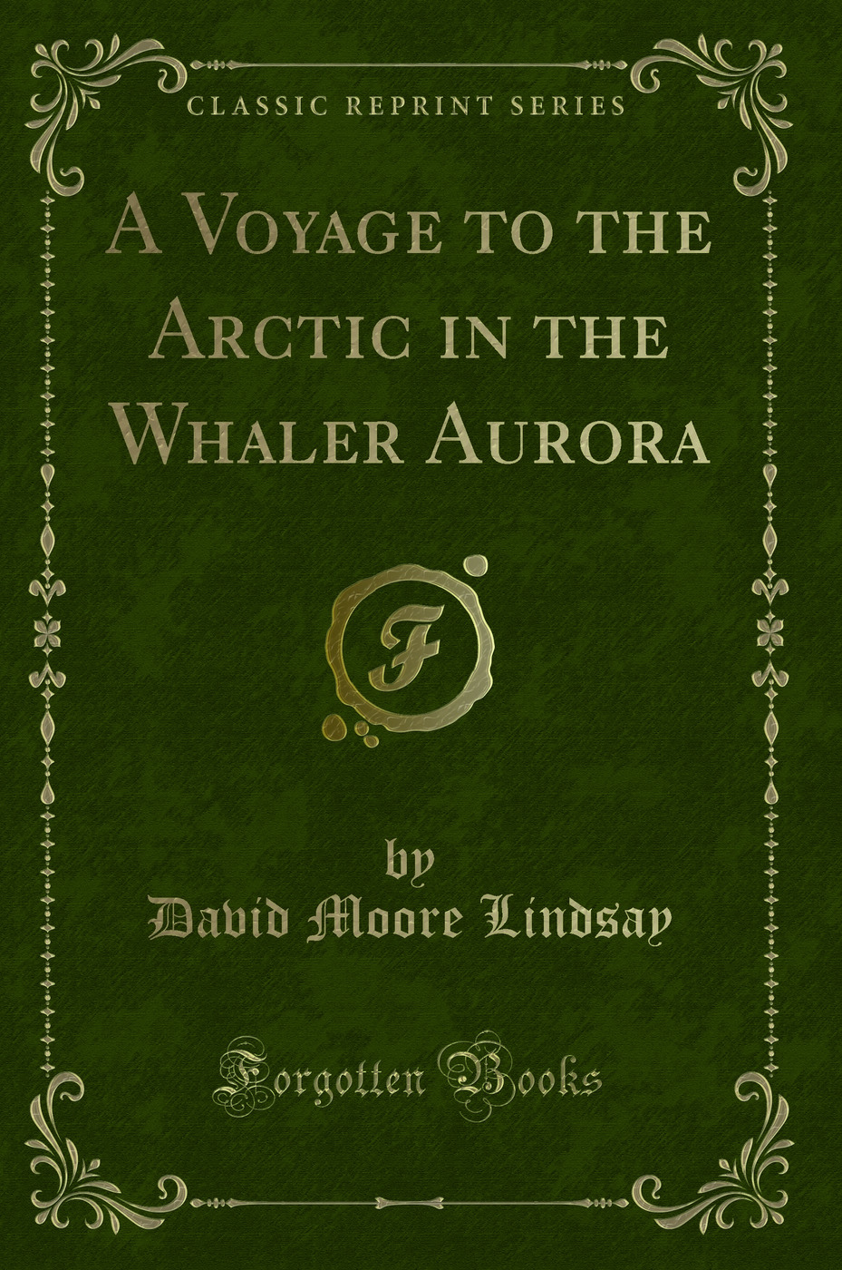 A Voyage to the Arctic in the Whaler Aurora (Classic Reprint)