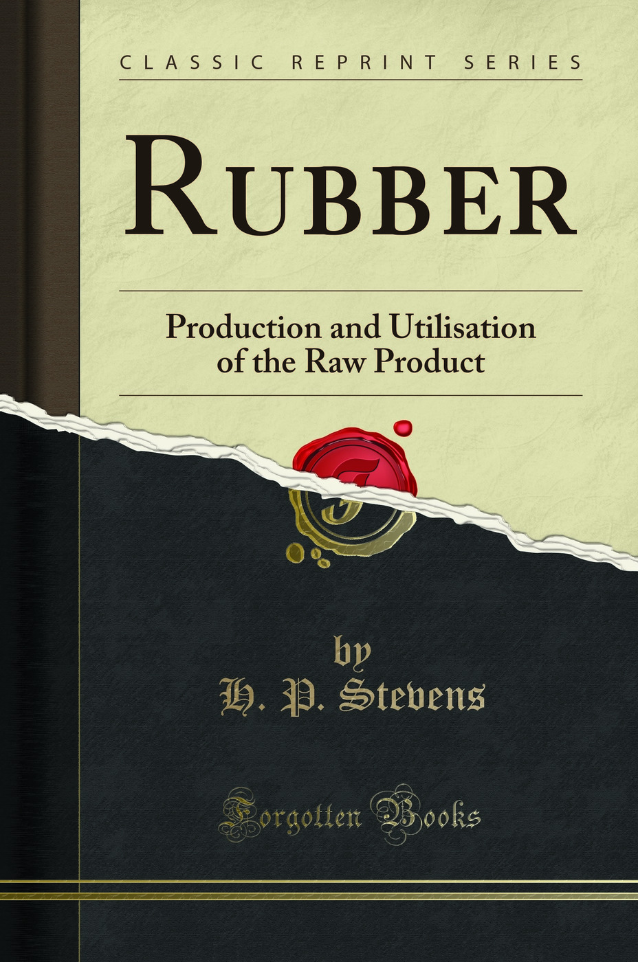 Rubber: Production and Utilisation of the Raw Product (Classic Reprint)