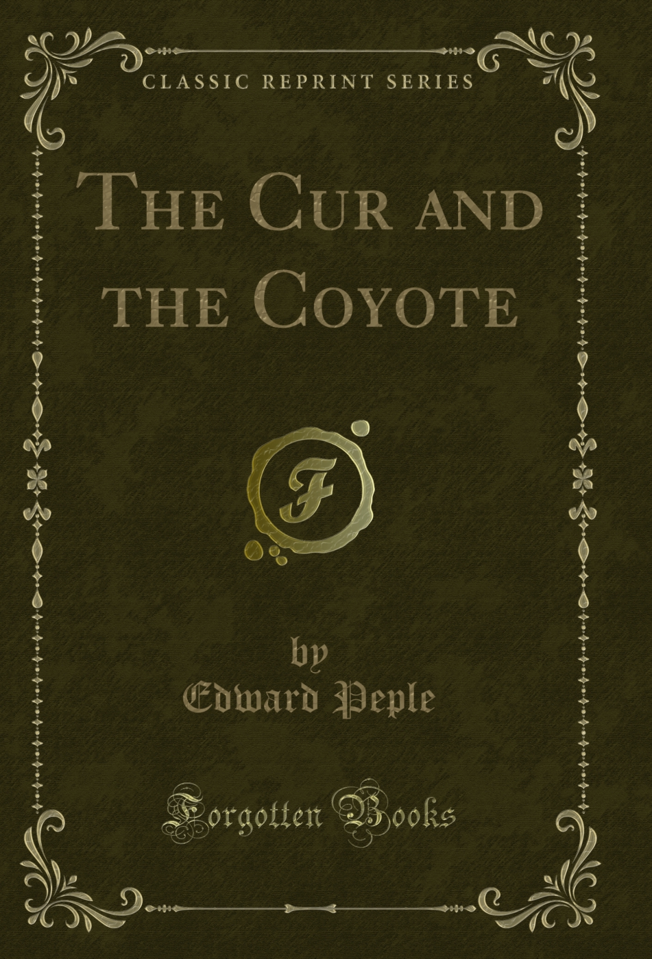 The Cur and the Coyote (Classic Reprint)