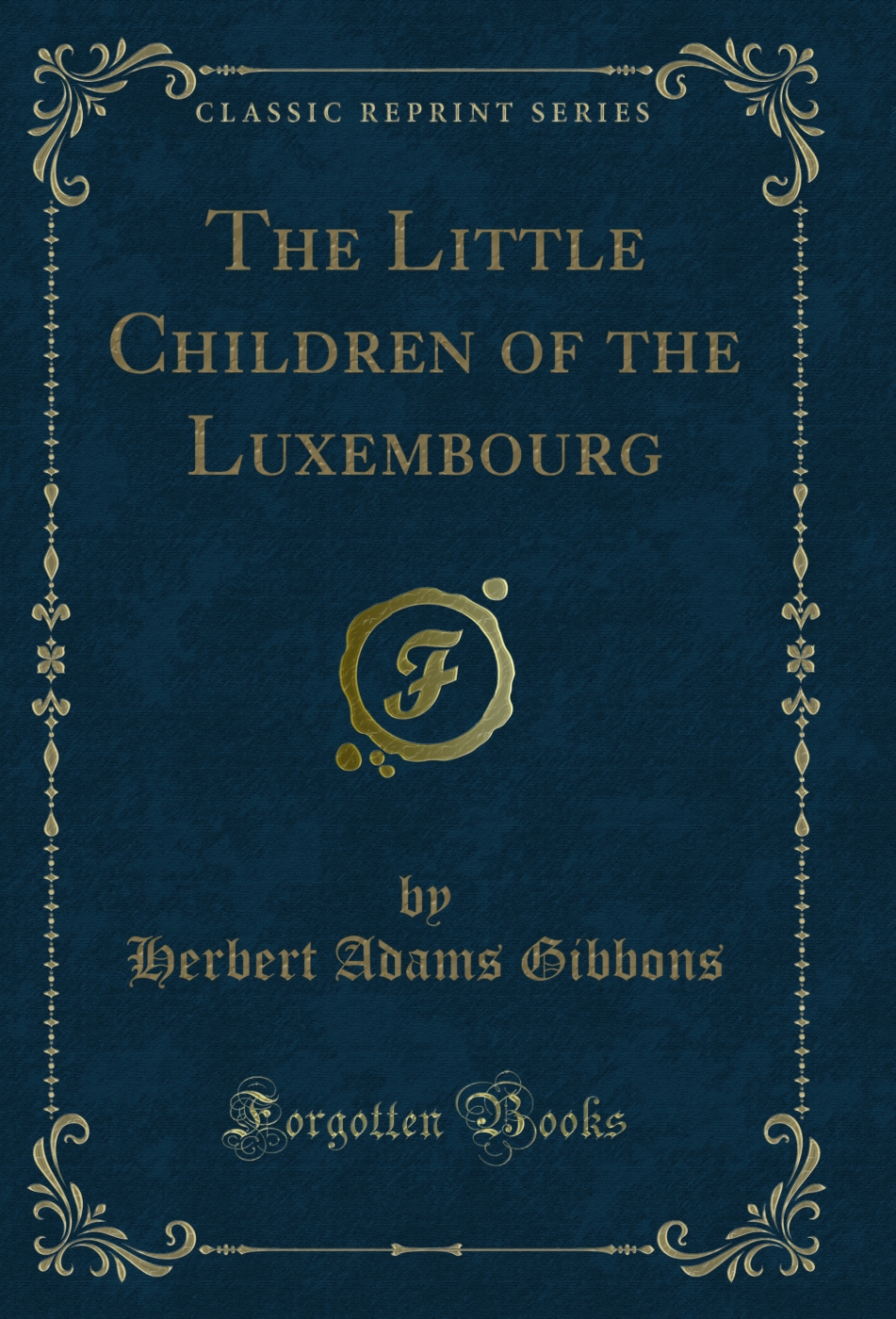The Little Children of the Luxembourg (Classic Reprint)