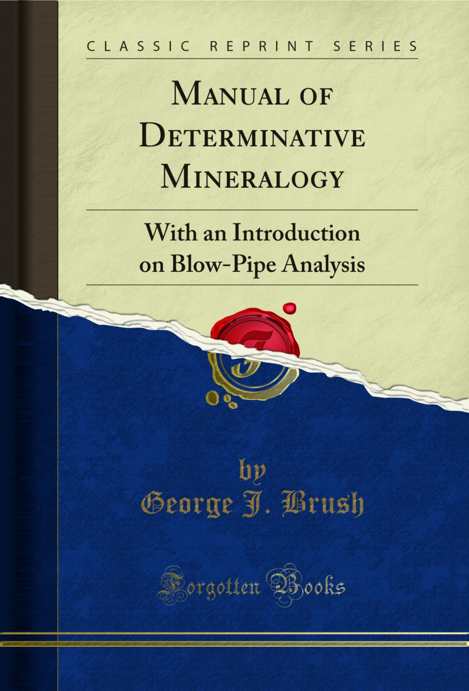 Manual of Determinative Mineralogy: With an Introduction on Blow-Pipe Analysis (Classic Reprint)