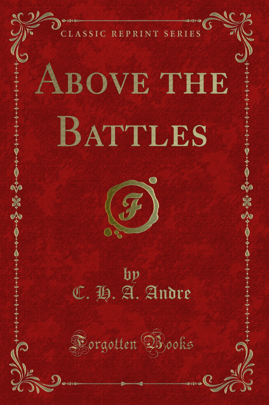 Above the Battles (Classic Reprint)