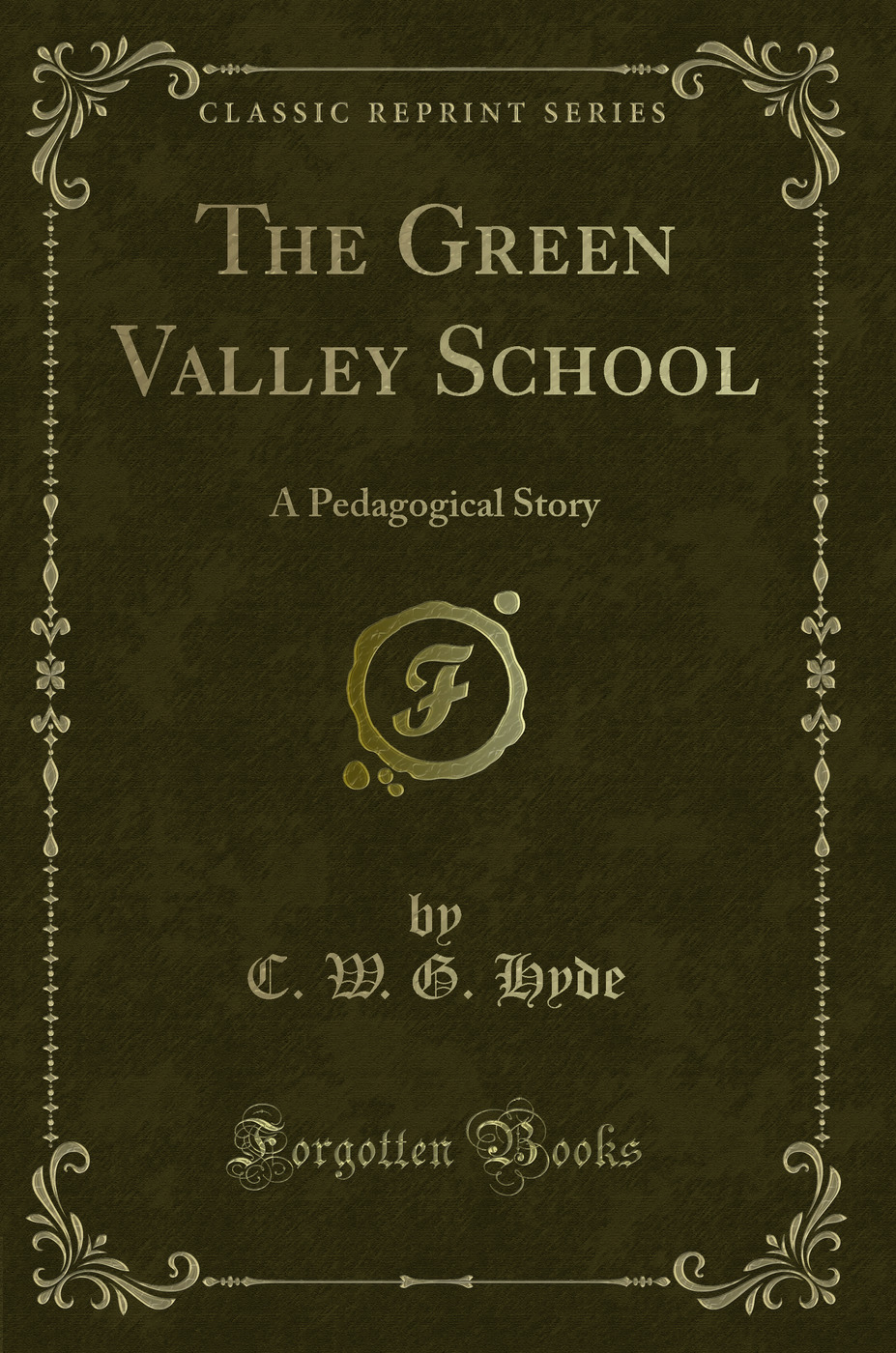 The Green Valley School: A Pedagogical Story (Classic Reprint)