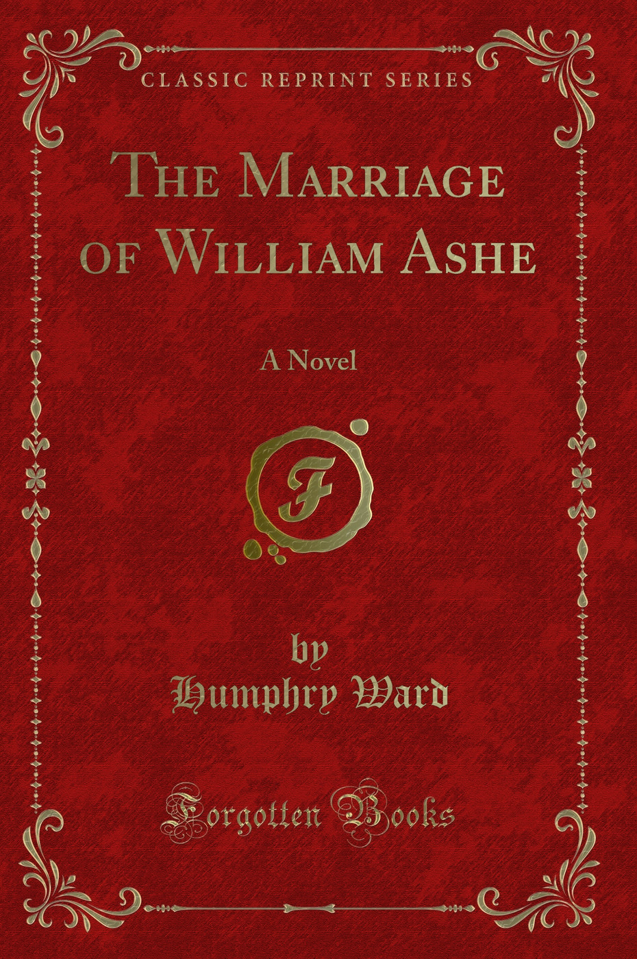The Marriage of William Ashe: A Novel (Classic Reprint)
