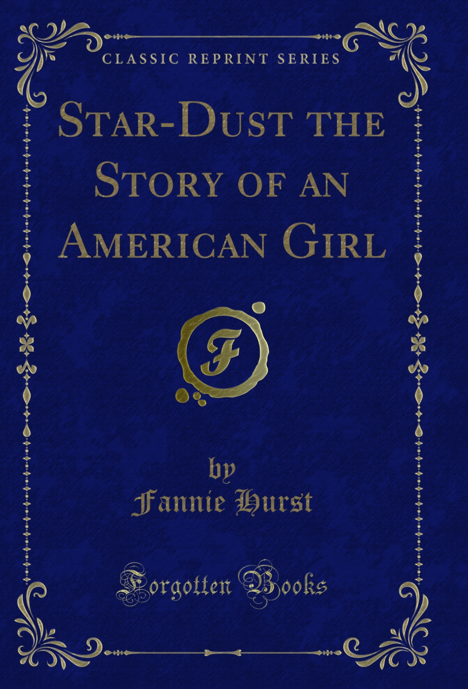 Star-Dust the Story of an American Girl (Classic Reprint)
