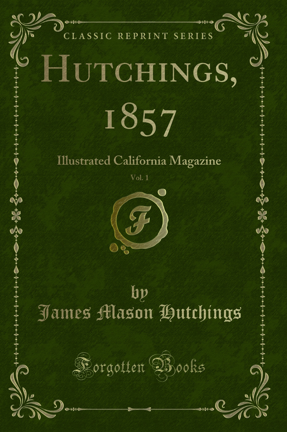Hutchings, 1857, Vol. 1: Illustrated California Magazine (Classic Reprint)