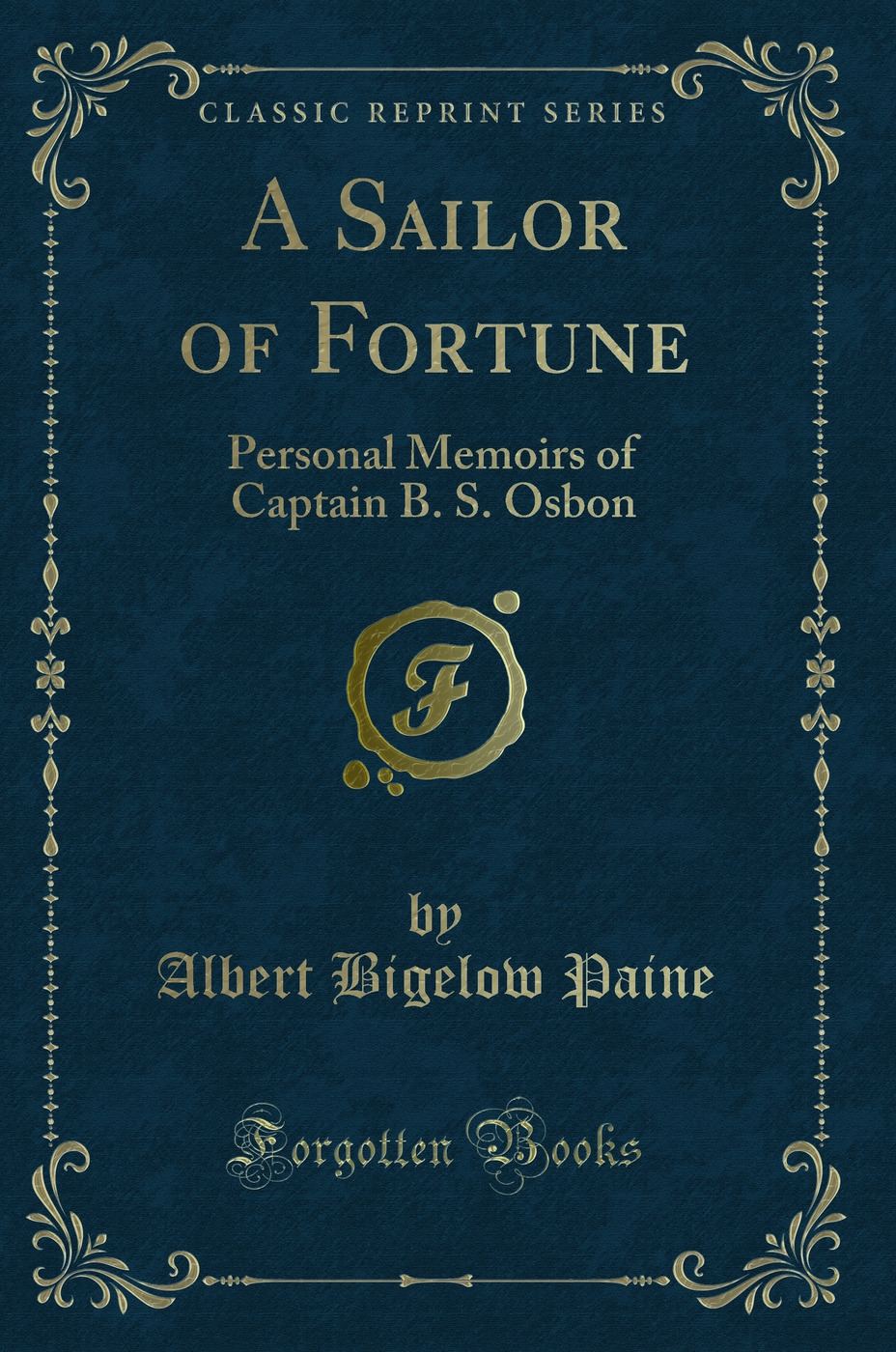 A Sailor of Fortune: Personal Memoirs of Captain B. S. Osbon (Classic Reprint)