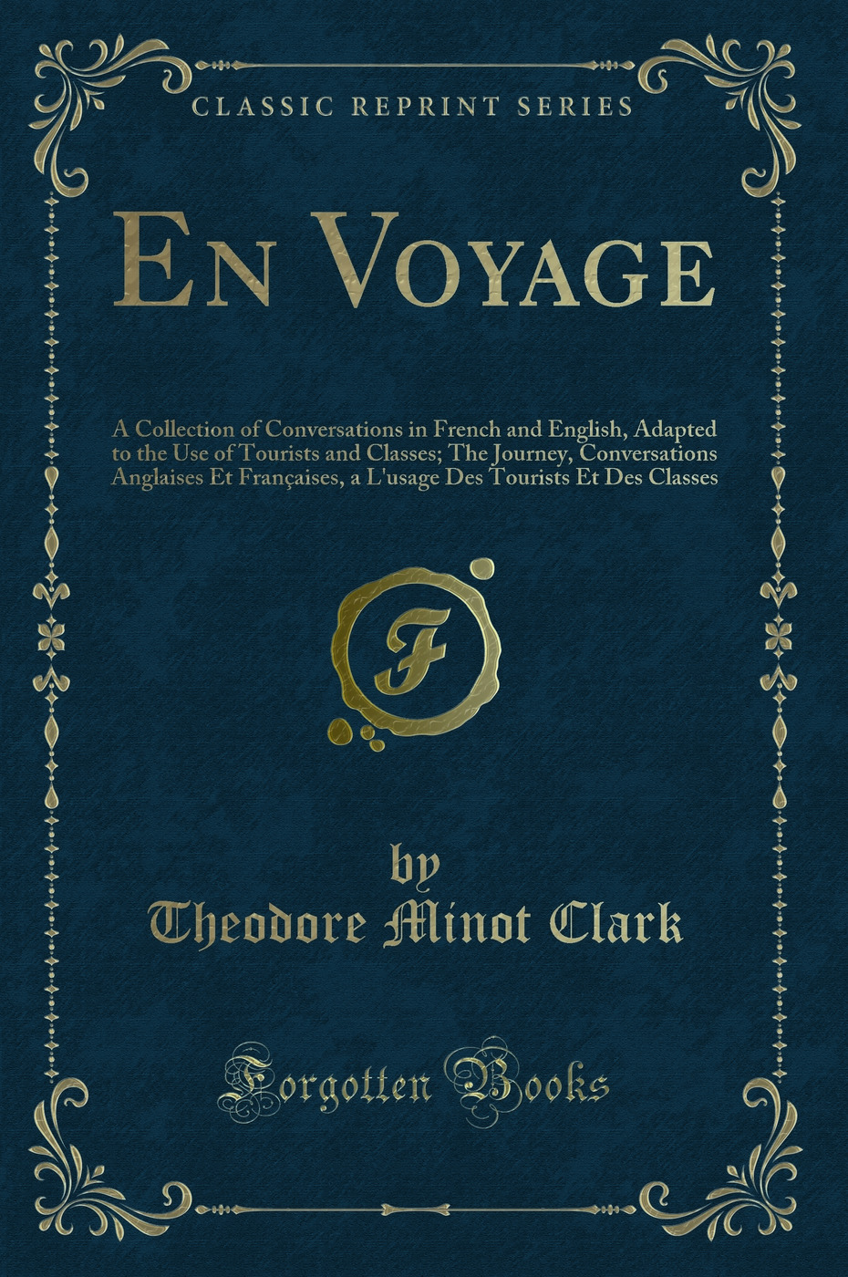 En Voyage: A Collection of Conversations in French and English, Adapted to the Use of Tourists and Classes; The Journey, Conversations Anglaises Et Françaises, a L'usage Des Tourists Et Des Classes (Classic Reprint)