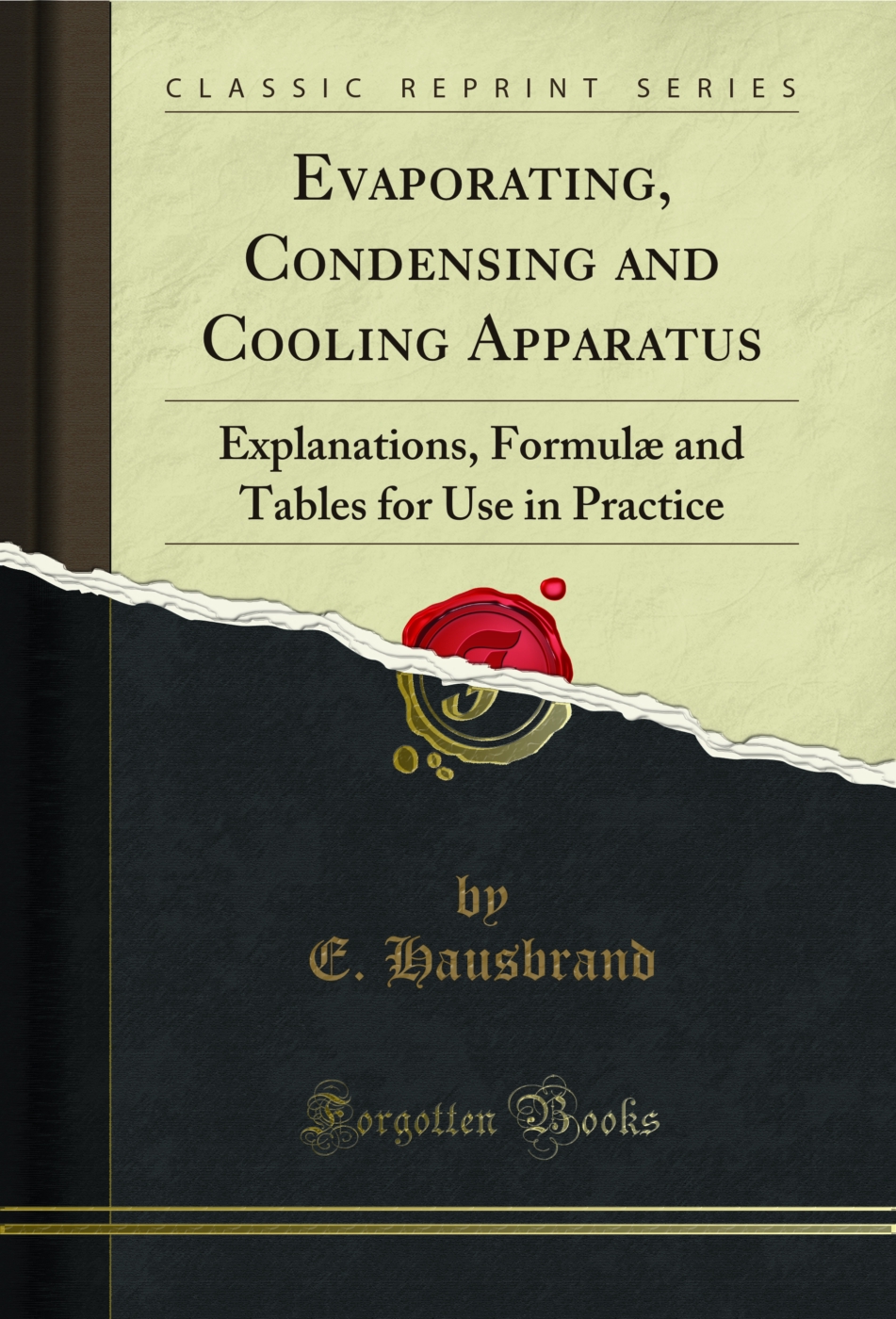 Evaporating, Condensing and Cooling Apparatus: Explanations, Formulæ and Tables for Use in Practice (Classic Reprint)