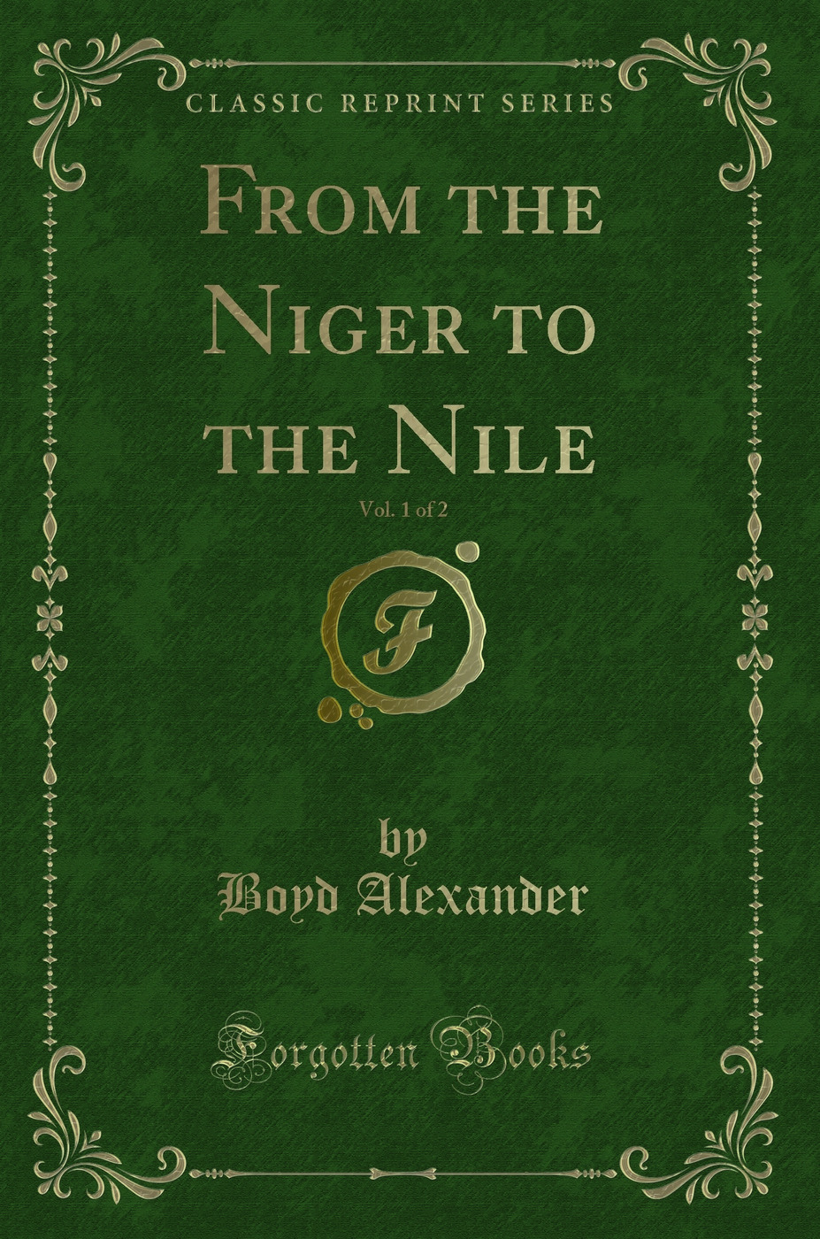 From the Niger to the Nile, Vol. 1 of 2 (Classic Reprint)