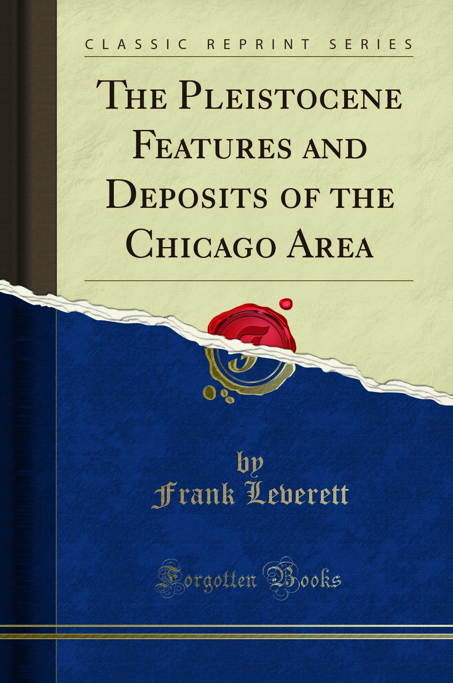 The Pleistocene Features and Deposits of the Chicago Area (Classic Reprint)