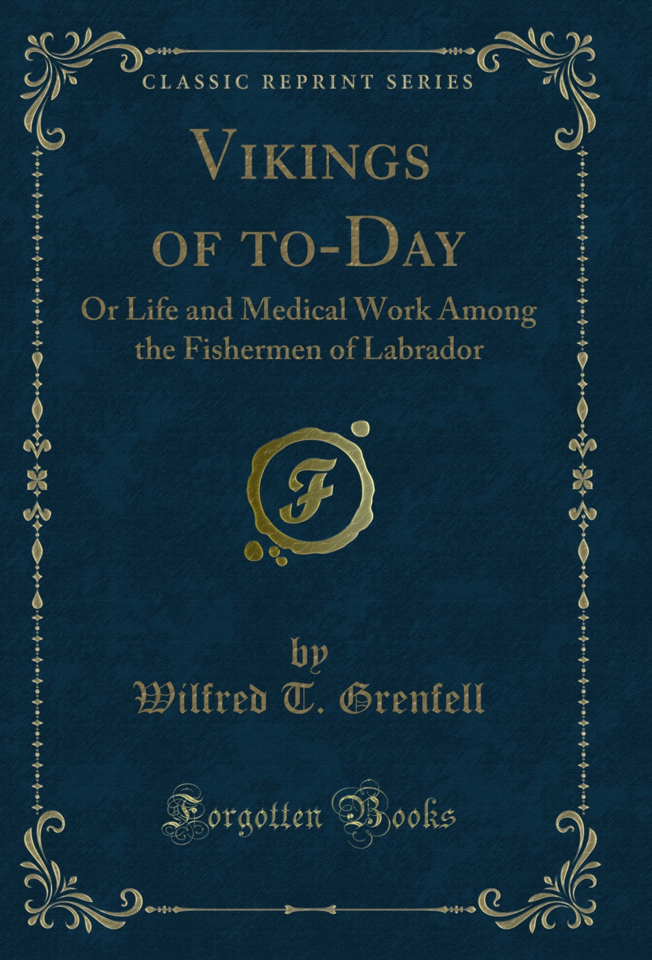 Vikings of to-Day: Or Life and Medical Work Among the Fishermen of Labrador (Classic Reprint)