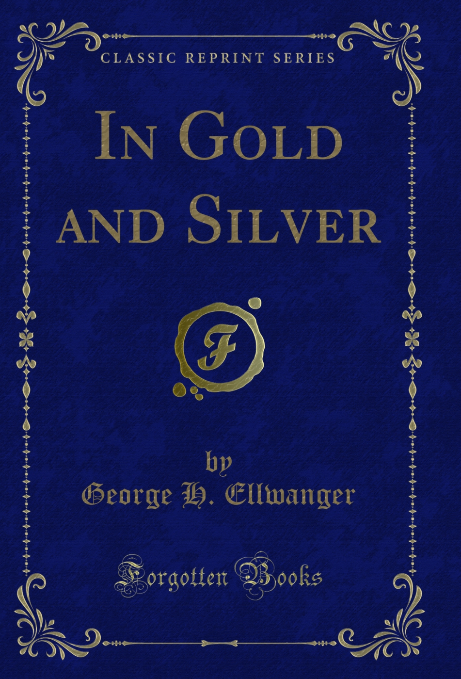 In Gold and Silver (Classic Reprint)