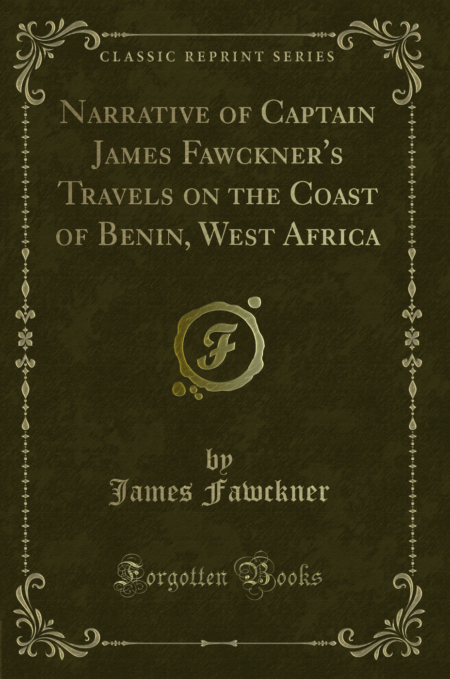 Narrative of Captain James Fawckner's Travels on the Coast of Benin, West Africa (Classic Reprint)