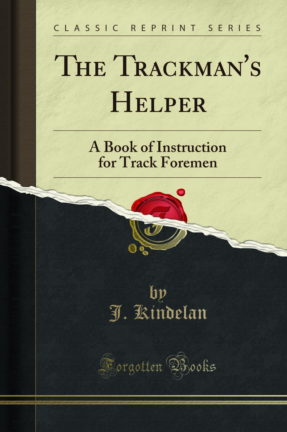 The Trackman's Helper: A Book of Instruction for Track Foremen (Classic Reprint)