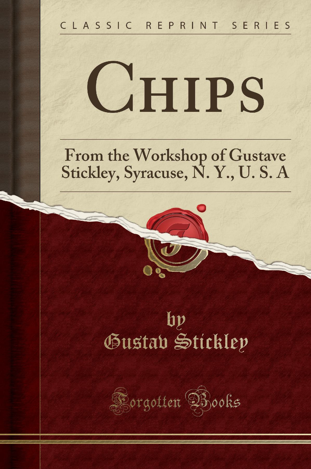 Chips: From the Workshop of Gustave Stickley, Syracuse, N. Y., U. S. A (Classic Reprint)