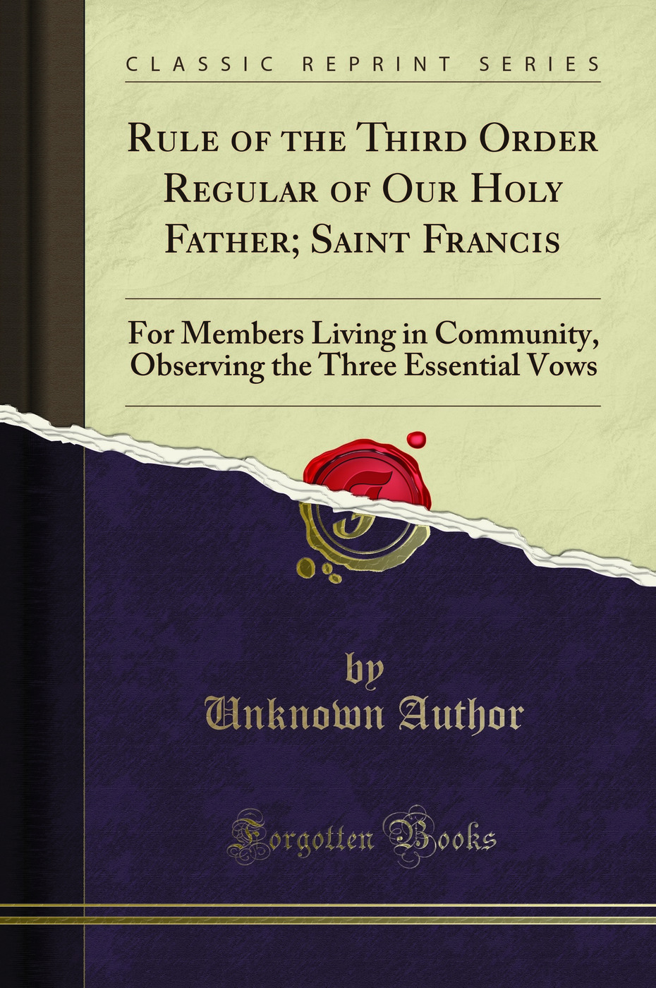 Rule of the Third Order Regular of Our Holy Father; Saint Francis: For Members Living in Community, Observing the Three Essential Vows (Classic Reprint)