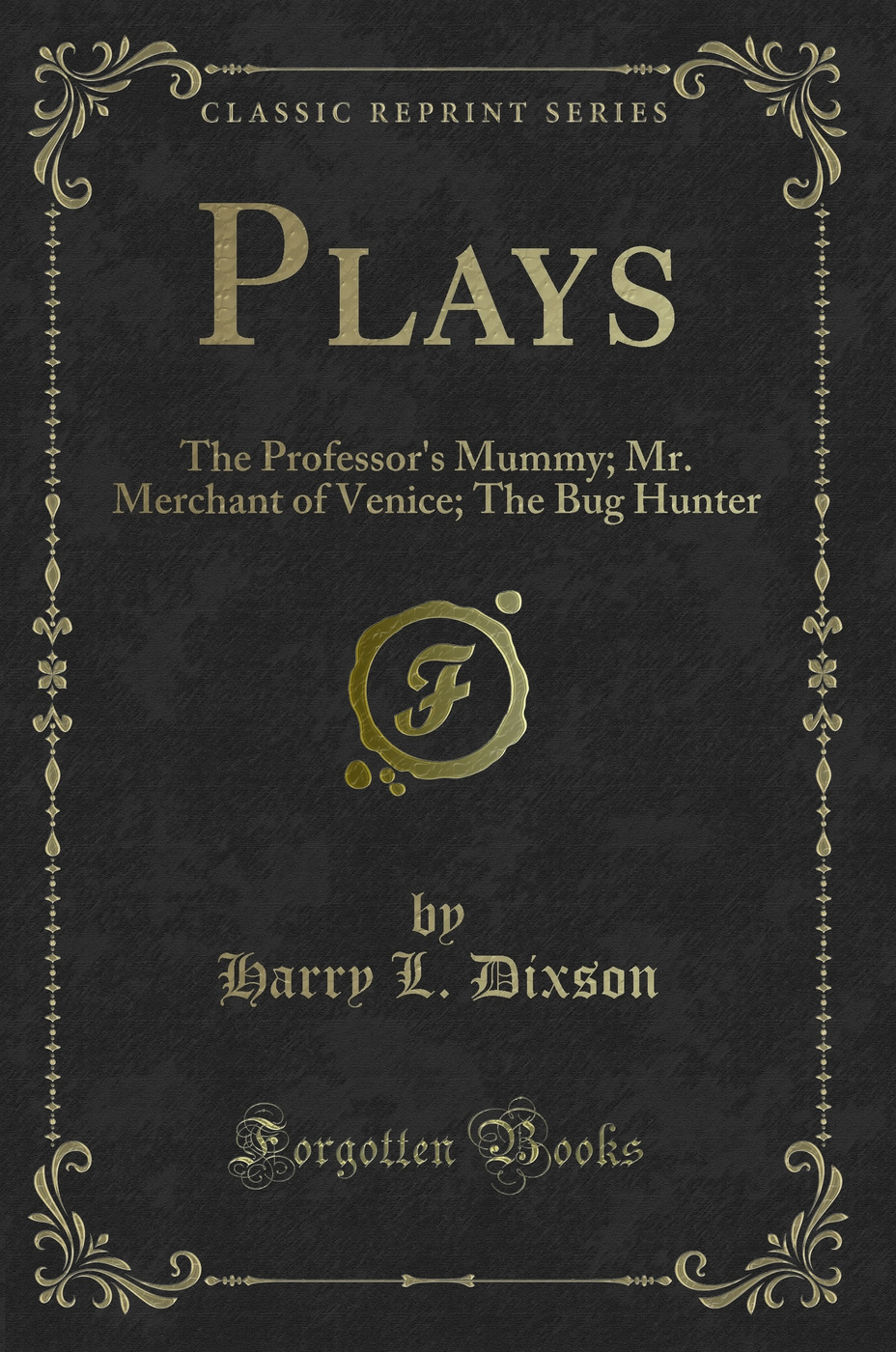 Plays: The Professor's Mummy; Mr. Merchant of Venice; The Bug Hunter (Classic Reprint)