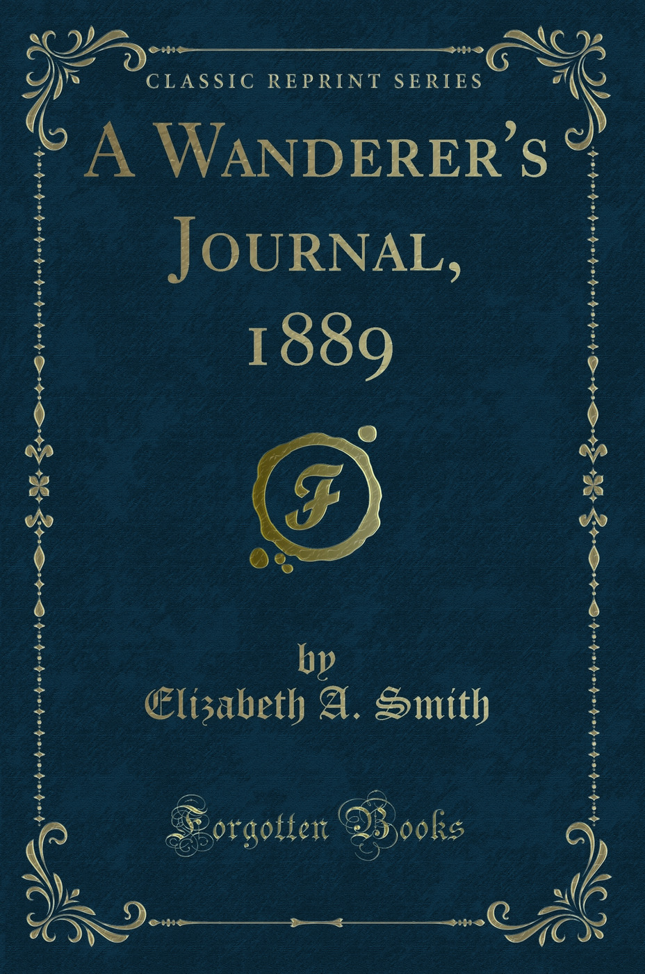 A Wanderer's Journal, 1889 (Classic Reprint)