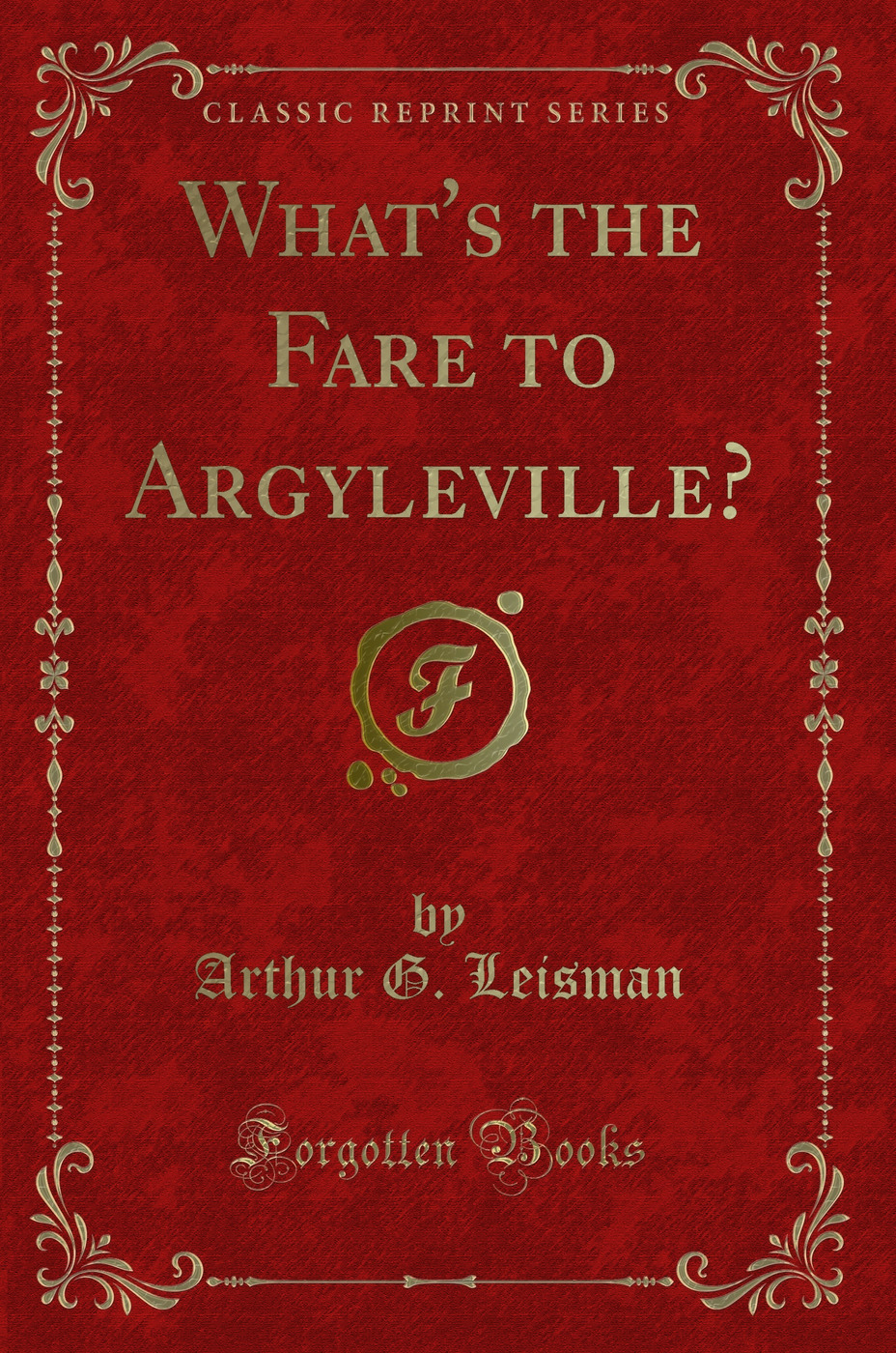 What's the Fare to Argyleville? (Classic Reprint)