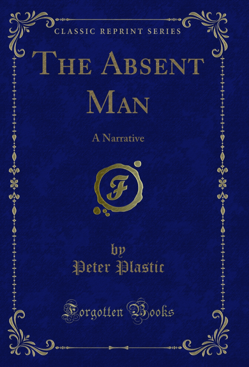 The Absent Man: A Narrative (Classic Reprint)