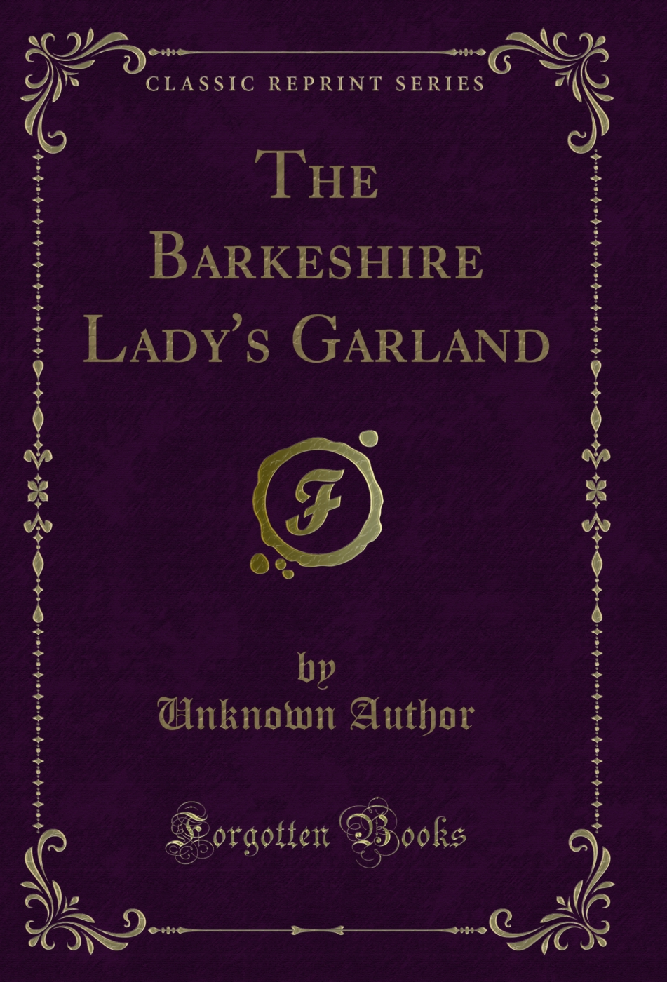 The Barkeshire Lady's Garland (Classic Reprint)