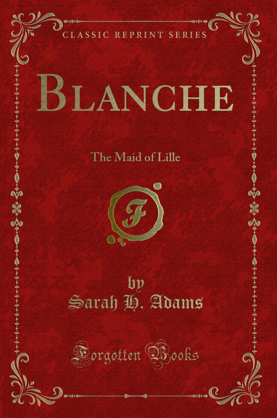 Blanche: The Maid of Lille (Classic Reprint)
