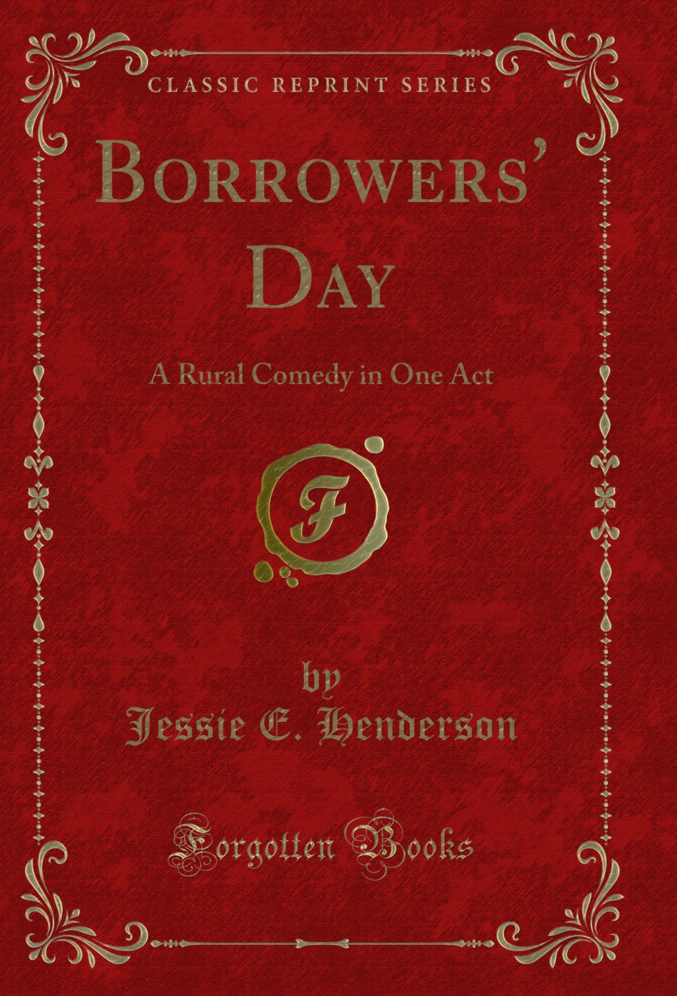 Borrowers' Day: A Rural Comedy in One Act (Classic Reprint)