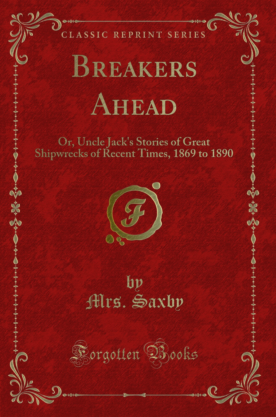 Breakers Ahead: Or, Uncle Jack's Stories of Great Shipwrecks of Recent Times, 1869 to 1890 (Classic Reprint)