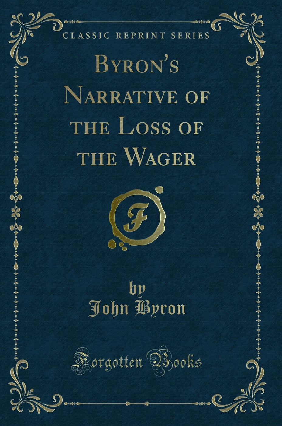 Byron's Narrative of the Loss of the Wager (Classic Reprint)