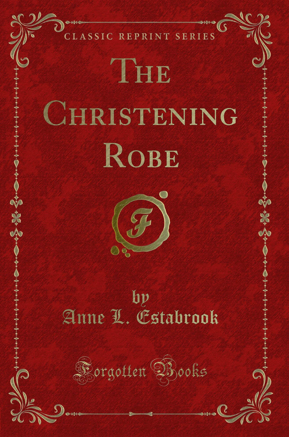 The Christening Robe (Classic Reprint)