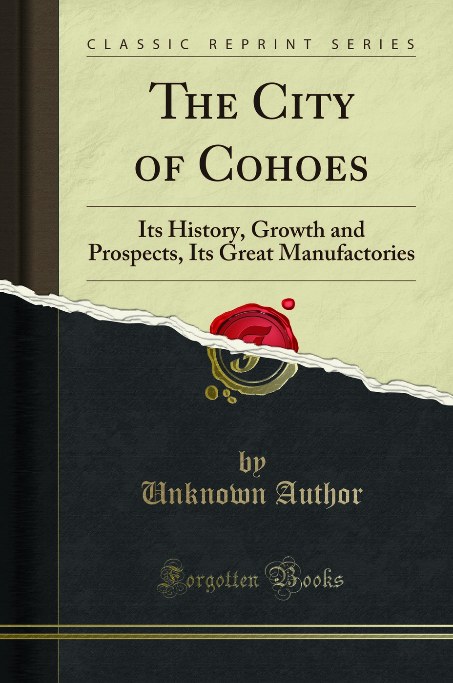 The City of Cohoes: Its History, Growth and Prospects, Its Great Manufactories (Classic Reprint)