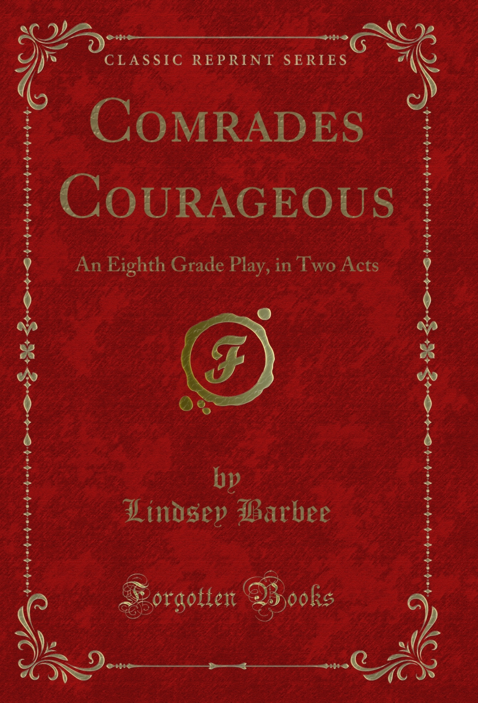 Comrades Courageous: An Eighth Grade Play, in Two Acts (Classic Reprint)