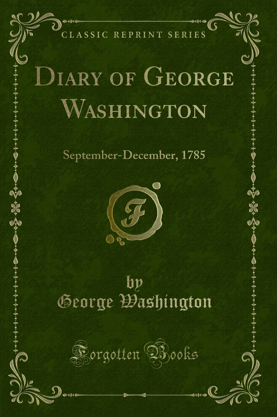 Diary of George Washington: September-December, 1785 (Classic Reprint)